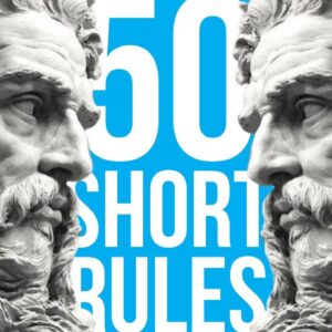 50 Very Short Rules to Achieve Your Biggest Goals
