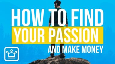 How To Find YOUR PASSION And MAKE MONEY