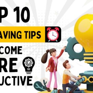 10 Time Saving Tips to become More Productive at Work.