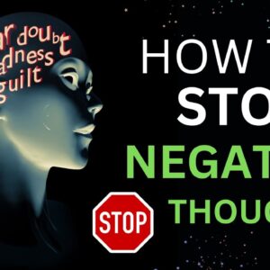 HOW TO STOP NEGATIVE THOUGHTS: An Incredibly Easy Method That Works For All