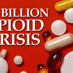 The $30 Billion Dollar Opioid Crisis