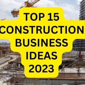 15 Construction Business Ideas to Start your Own Business in 2023