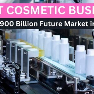 Start a Business in Cosmetic Industry to Grab $900 Billion Future Market in 2027